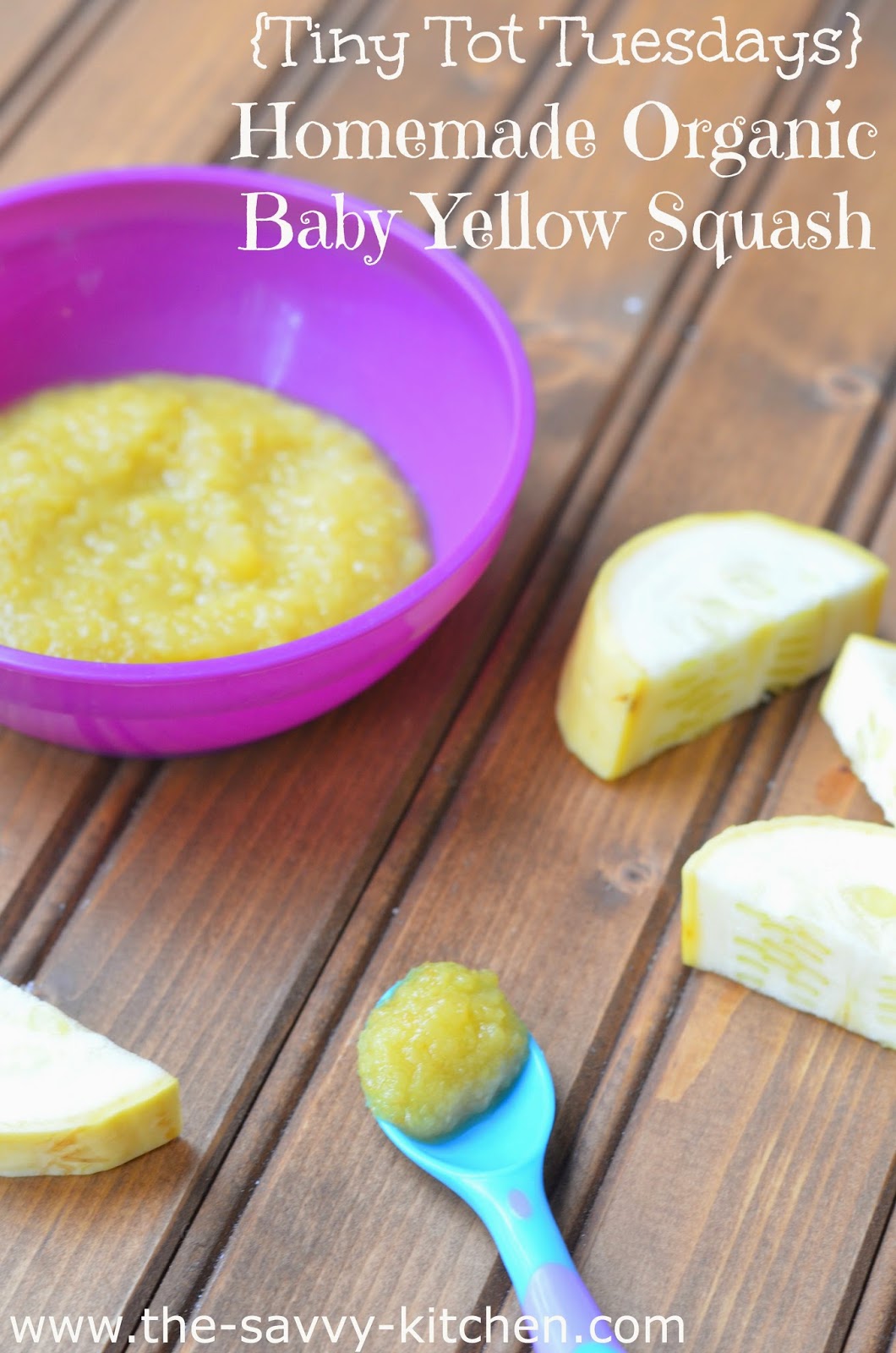 The Savvy Kitchen {Tiny Tot Tuesdays} Homemade Organic Baby Yellow Squash