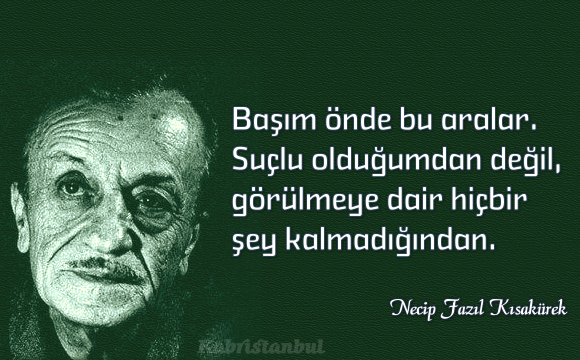 NECİP FAZIL KISAKÜREK SÖZLERİ NECİP FAZIL KISAKÜREK SÖZLERİ