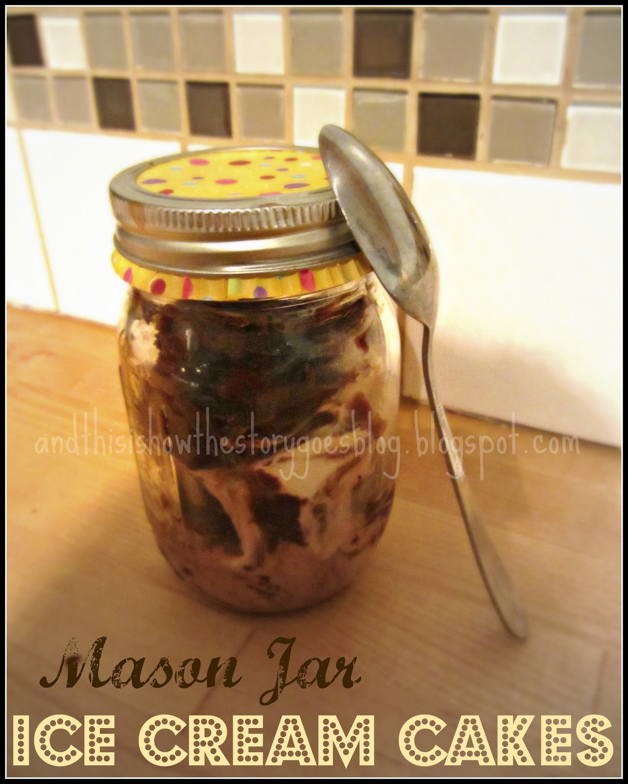 And this is how the story goes... Cookin' in the Kitch {Mason Jar Ice Cream Cakes}