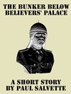 The Bunker below Believers' Palace: A Short Story