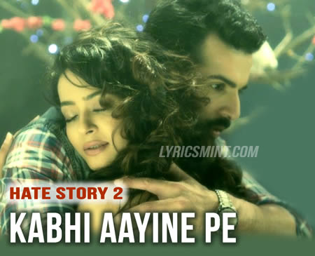 Kabhi Aayine Pe - Hate Story 2