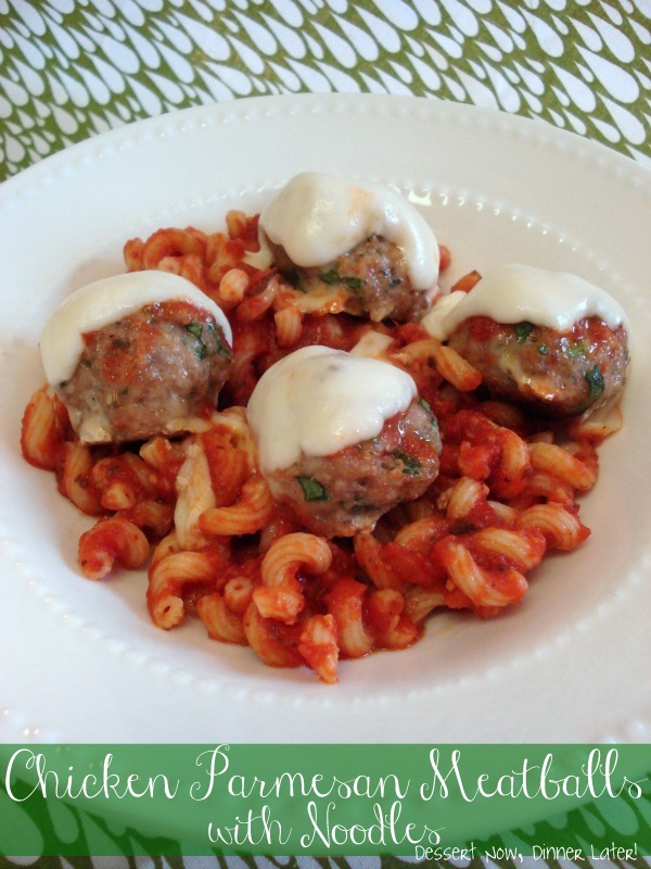 Chicken Parmesan Meatballs with Noodles Dessert Now, Dinner Later!