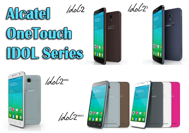 Alcatel OneTouch IDOL Series: IDOL 2, IDOL 2 S, IDOL 2 MINI, and IDOL 2 MINI S Alcatel OneTouch IDOL Series: IDOL 2, IDOL 2 S, IDOL 2 MINI, and IDOL 2 MINI S
