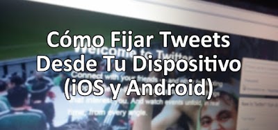 Cómo Fijar Tweets Desde Tu Dispositivo (iOS y Android)