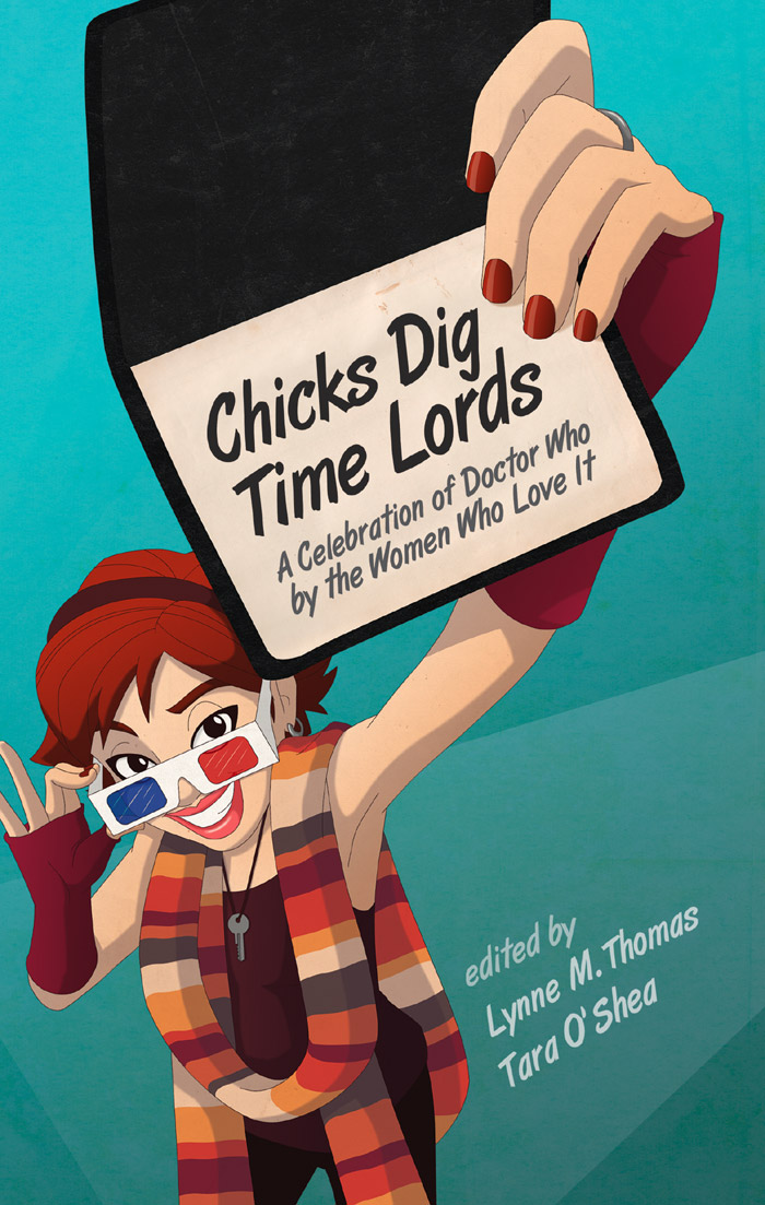 Chicks Dig Time Lords: A Celebration of Doctor Who the Women Who Love It