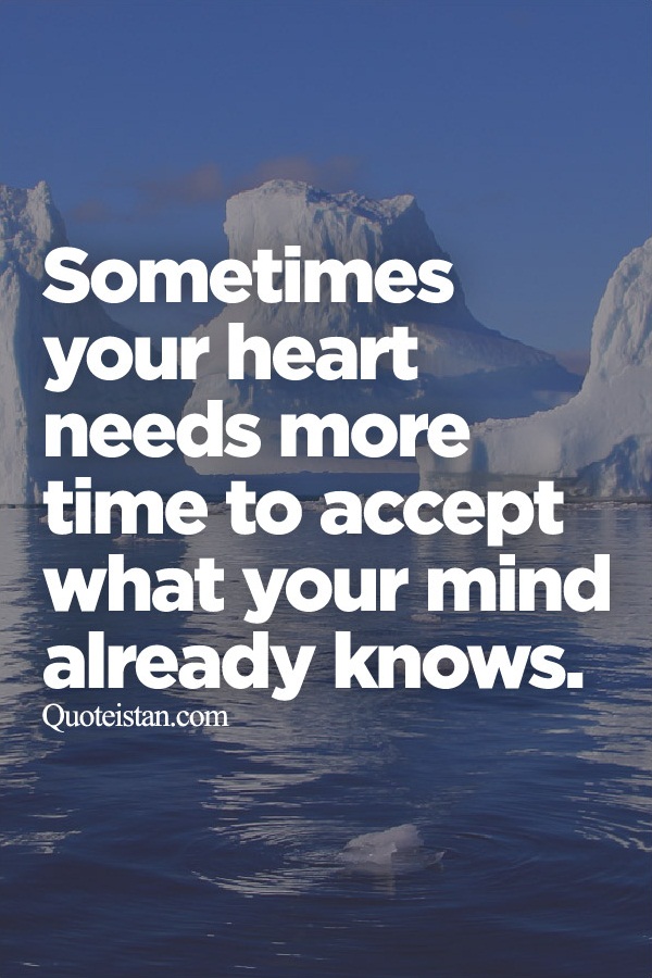 Sometimes your heart needs more time to accept what your #mind already