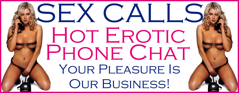 Sex Calls Erotic Phone Chat - Phone Sex