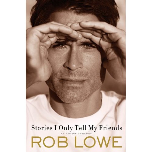 Stories I Only Tell My Friends, by Rob Lowe