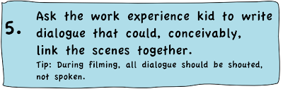 Ask the work experience kid to write dialogue linking the scenes together