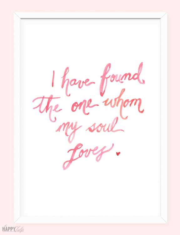 I Have Found the One Whom My Soul Loves -- free printable valentine's day art │ thehappytulip.com I Have Found the One Whom My Soul Loves -- free printable valentine's day art │ thehappytulip.com
