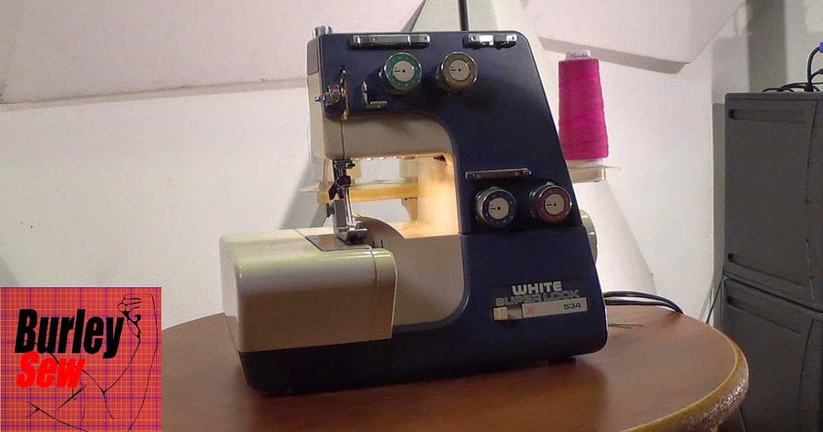 Burley Sew - Burley Blog: White Superlock 534 Serger- Serger Machine