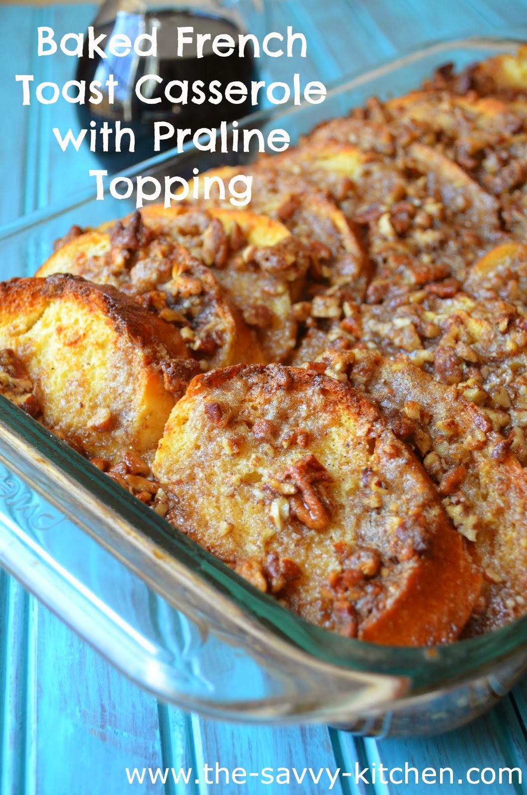 The Savvy Kitchen Baked French Toast Casserole with Praline Topping
