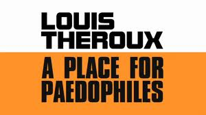 WATCH - A PLACE FOR PAEDOPHILES - LOUIS THEROUX