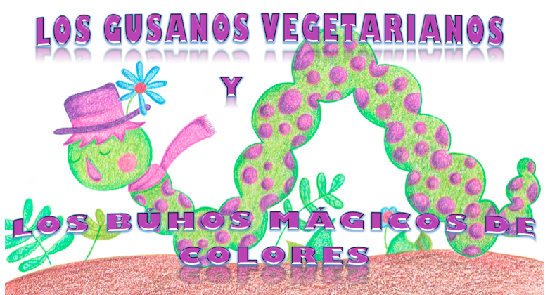 Los Gusanos Vegetarianos y Los Búhos Mágicos de Colores