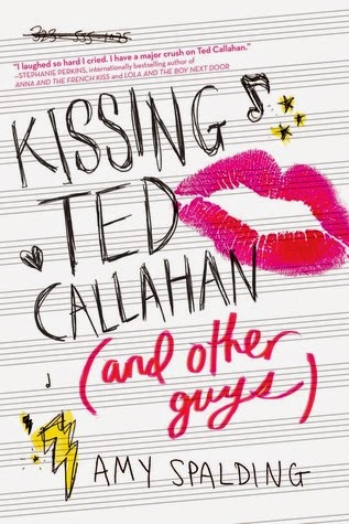 Kissing Ted Callahan (and Other Guys) Kissing Ted Callahan (and Other Guys) by Amy Spalding