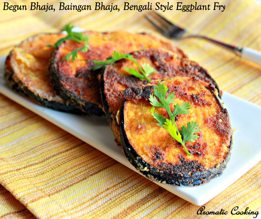 Aromatic Cooking Begun Bhaja, Baingan Bhaja, Bengali Style Eggplant Fry