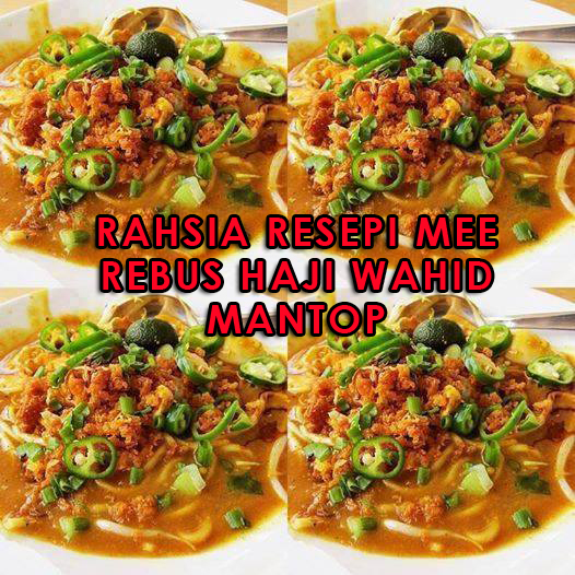 RAHSIA RESEPI MEE REBUS HAJI WAHID MANTOP ~ Baca Disini