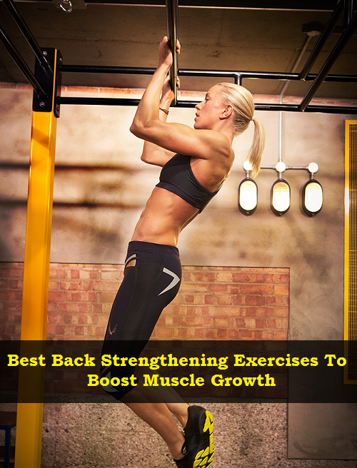 Best Back Strengthening Exercises To Boost Muscle Growth Best Back Strengthening Exercises To Boost Muscle Growth