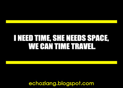 I need time, she needs space, we can time travel.