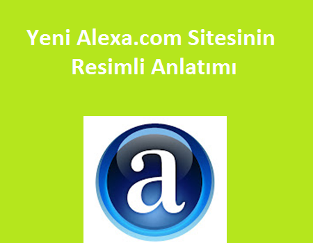 Yeni Alexa.com Sitesinin Resimli Anlatımı Yeni Alexa.com Sitesinin Resimli Anlatımı