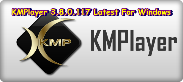 Download KMPlayer 3.8.0.117 Latest For (Windows)
