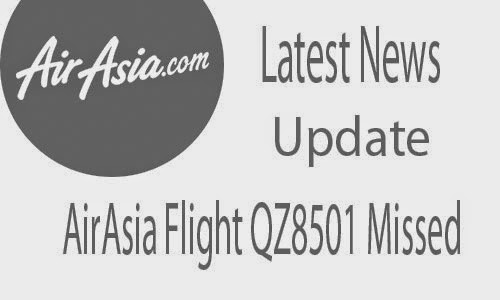 Latest News AirAsia's Flight QZ8501 Missing from Surabaya Indonesia to Singapore Latest News AirAsia's Flight QZ8501 Missing from Surabaya Indonesia to Singapore