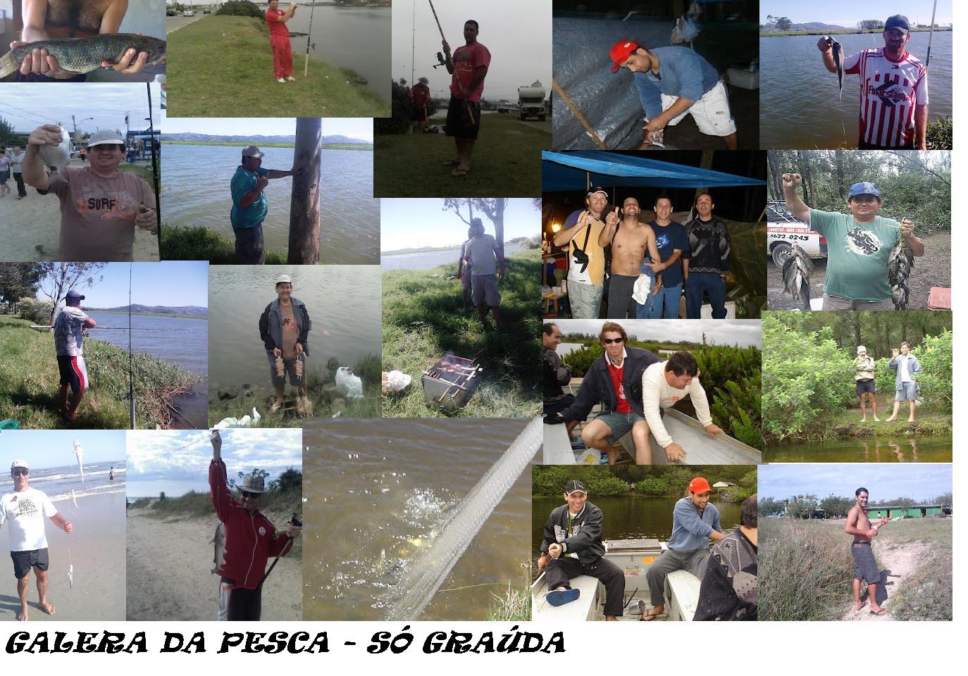 GALERA DA PESCA-SÓ GRAUDA!!!