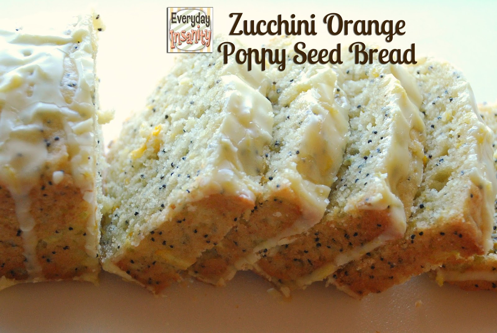 Everyday Insanity...: Zucchini Orange Poppy Seed Bread