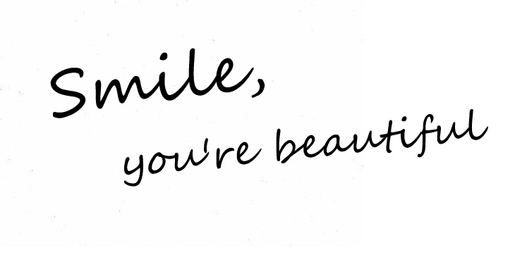 Smile, you're beautiful