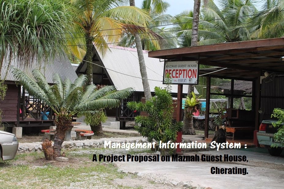 Management Information System:  A Project Proposal on Maznah Guest House, Cherating.