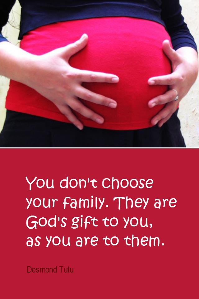 visual quote - image quotation for FAMILY - You don't choose your family. They are God's gift to you, as you are to them. - Desmond Tutu