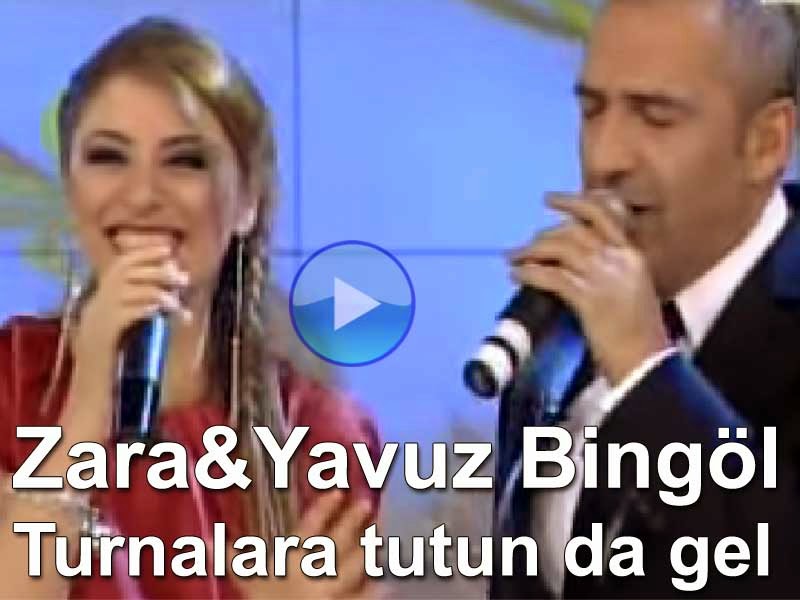 zara ve yavuz bingol turnalara tutun da gel