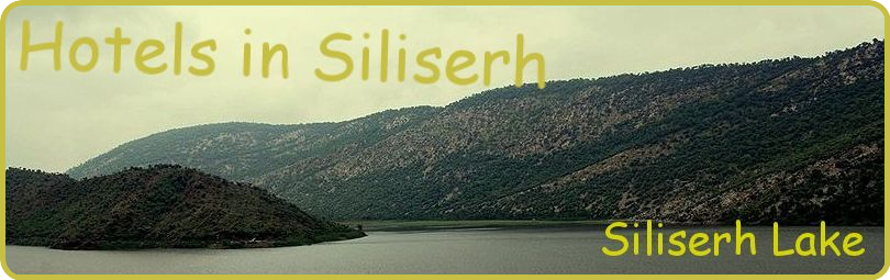 Hotels in Siliserh | Siliserh Hotels | Siliserh Lake | Lake of Siliserh