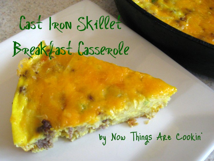 Now Things are Cookin' Cast Iron Skillet Breakfast Casserole
