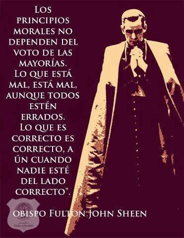 Mons. Fulton J. Sheen: “la Verdad es odiada porque el egoísta desea ser ley en sí mismo”.