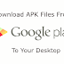 How to download android apk files directly to computer from playstore