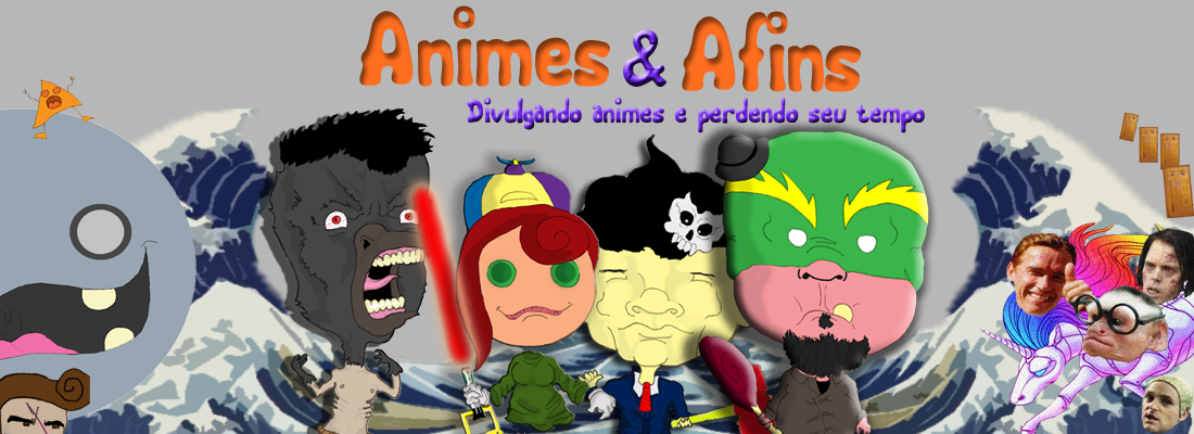 Animes & Afins - Divulgando Animes e Perdendo seu Tempo