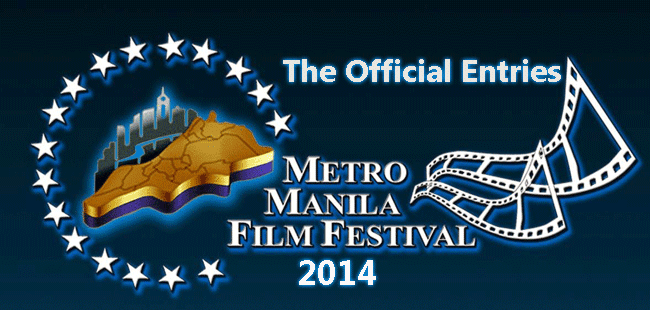 The Metro Manila Film Festival (MMFF) 2014 official Entries The Metro Manila Film Festival (MMFF) 2014 official Entries