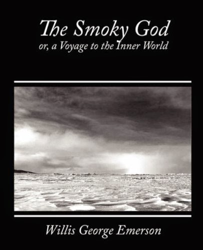 The Smoky God, or a Voyage to the Inner World by Willis George Emerson