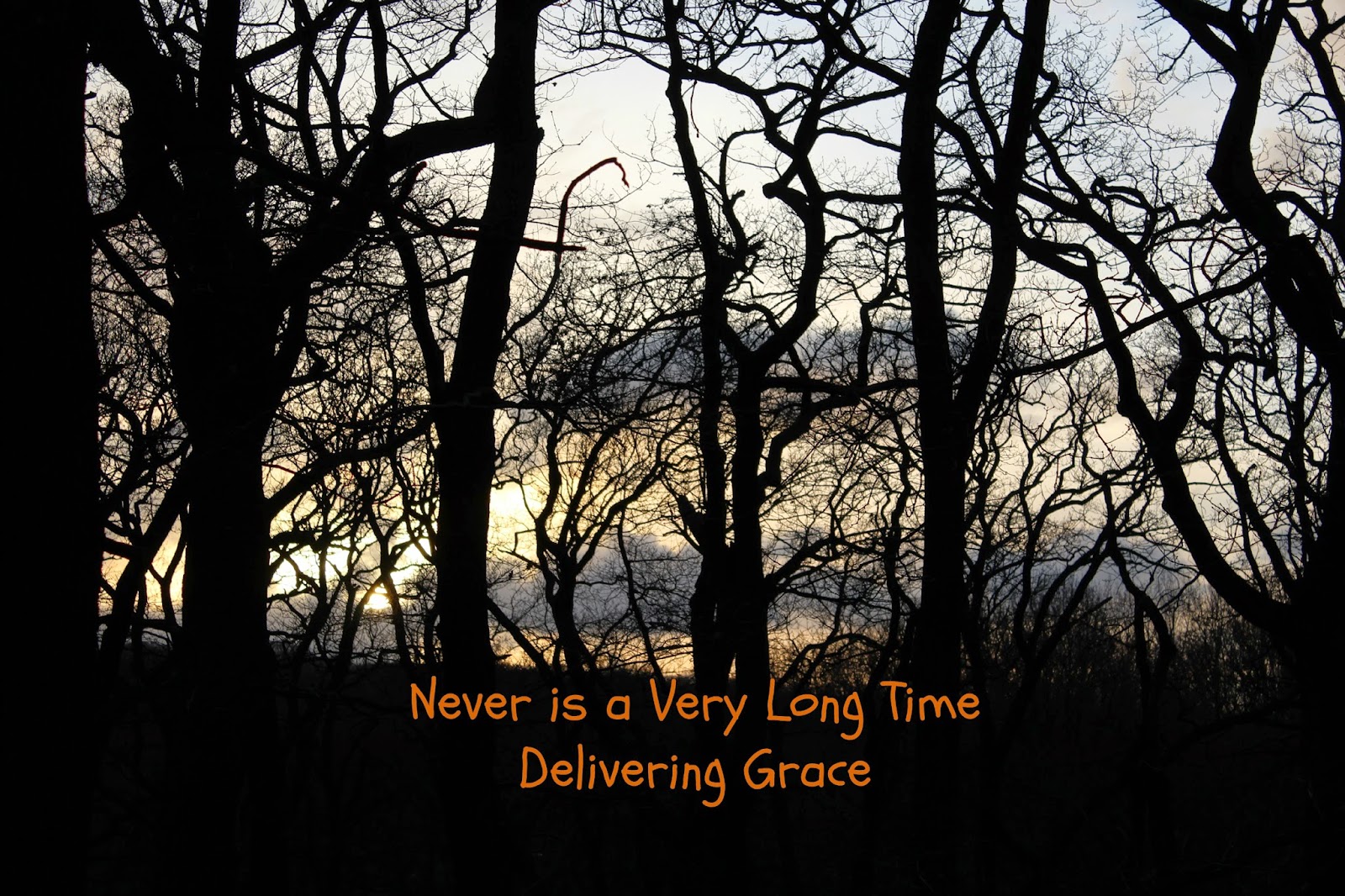 delivering grace Never is a very long time
