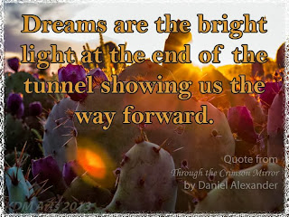 Dreams are the bright light at the end of the tunnel showing us the way forward.