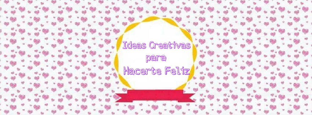 Ideas Creativas para Hacerte Feliz ✿◕ ‿ ◕✿