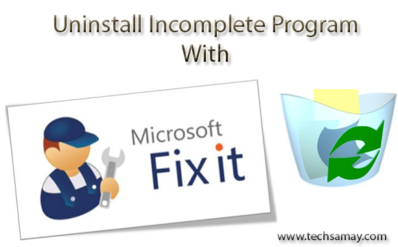 Uninstall Incomplete program Uninstall Incomplete program