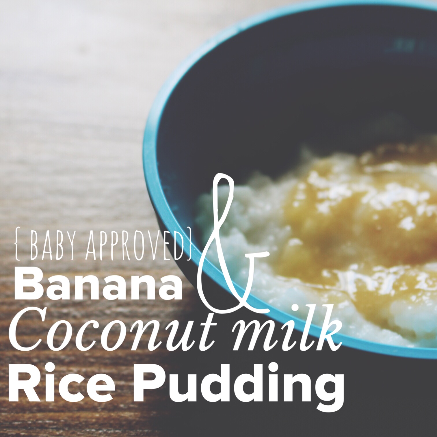 Nestful of love {Baby Approved Meals} Banana & Coconut Milk Rice Pudding