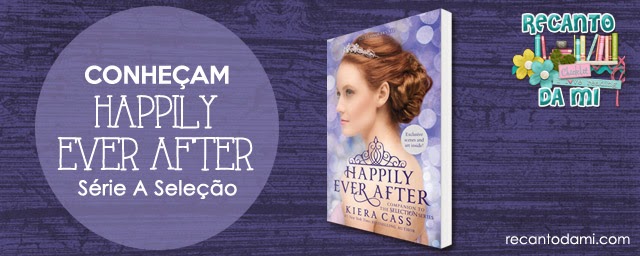 Novidades - Conheçam o novo livro de Kiera Cass - Happily Ever After: Companion to Selection Series Novidades - Conheçam o novo livro de Kiera Cass - Happily Ever After: Companion to Selection Series