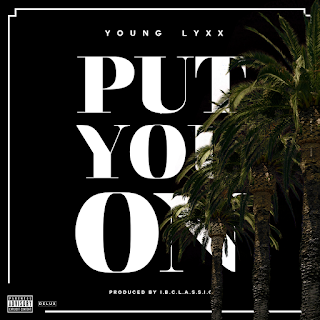 Track: Young Lyxx - Put You On Produced By IBC Classic