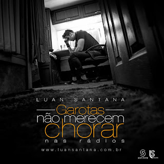 Luan Santana - Garotas Não Merecem Chorar Luan Santana - Garotas Não Merecem Chorar