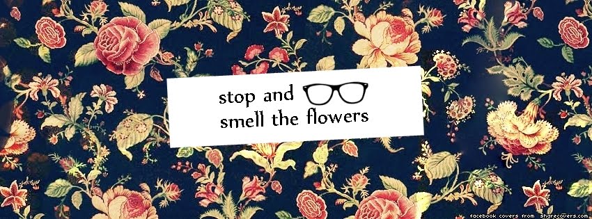 Stop and smell the flowers.