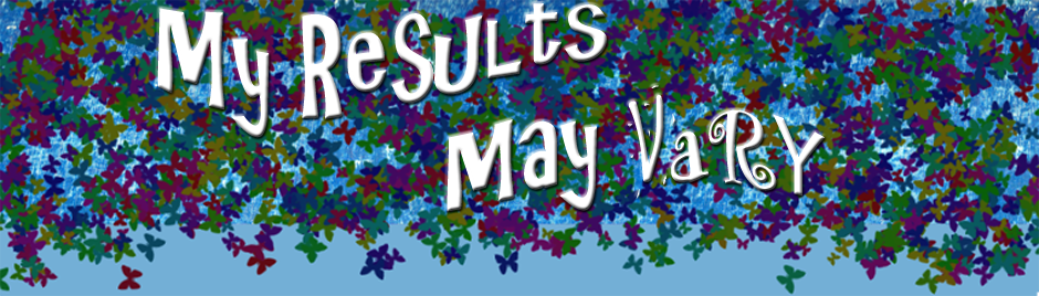 My Results May Vary...