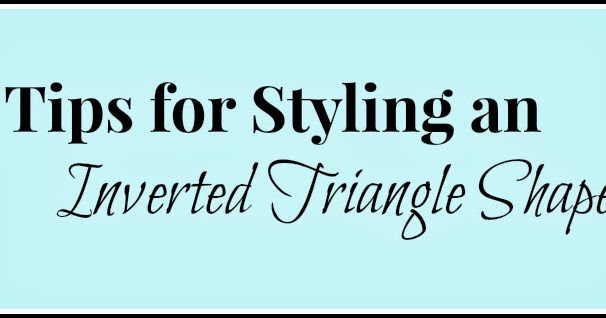 How To Style An INVERTED TRIANGLE Body Shape